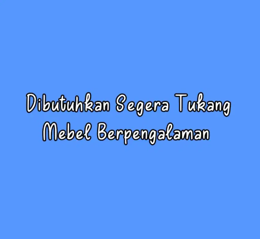 Dibutuhkan Segera Tukang Mebel Berpengalaman di Bidangnya