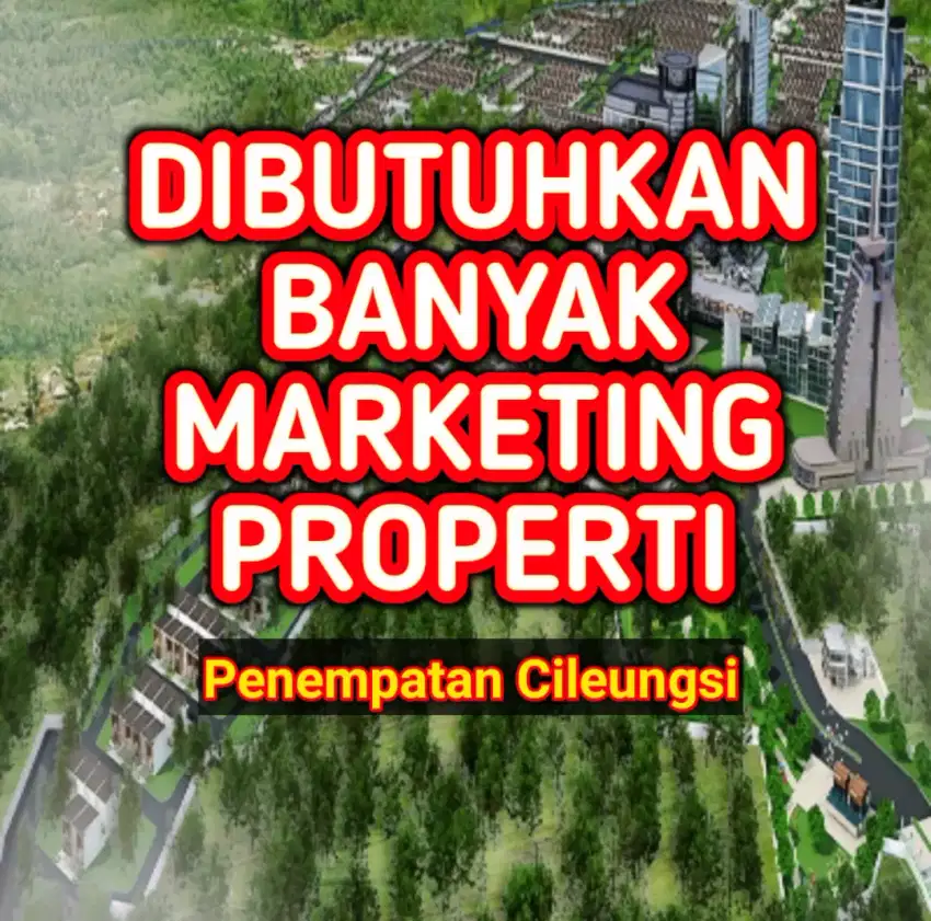 Lowongan Marketing Properti Cileungsi & Cibubur
