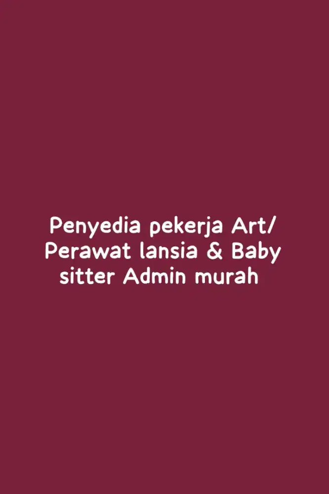 Penyedia Jasa Art, Perawat lansia & Baby sitter Dgn Admin Murah