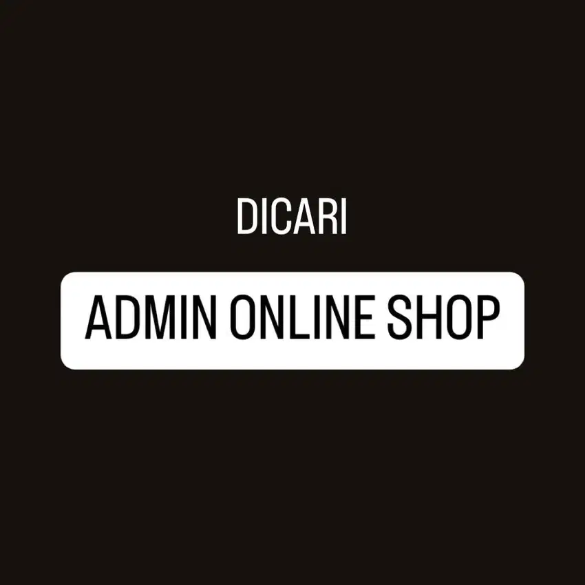 Dicari Admin Online Shop Full time daerah sersan bajuri bandung