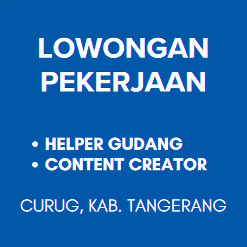 DIBUTUHKAN HELPER GUDANG DAN CONTENT CREATOR DAERAH CURUG