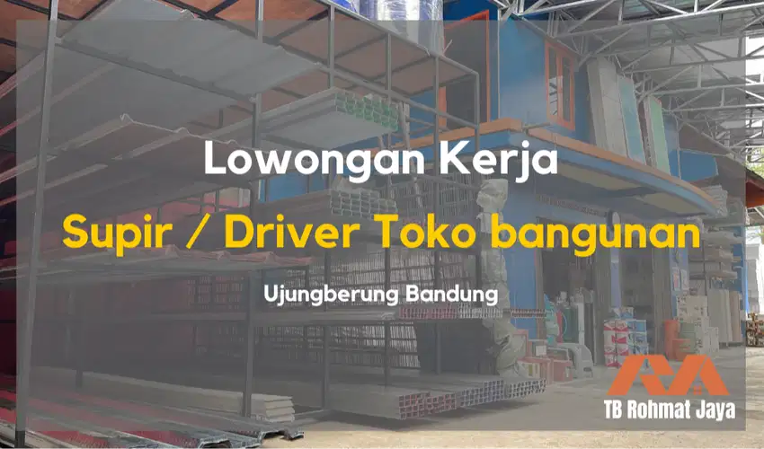 Lowongan Supir Toko bangunan Ujungberung Bandung