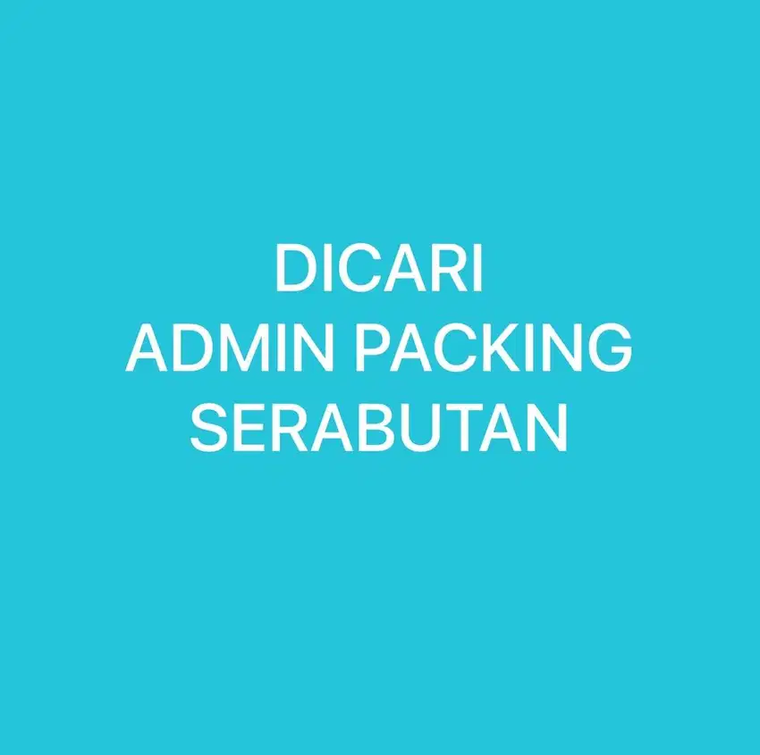 DICARI ADMIN PACKING WANITA SERABUTAN