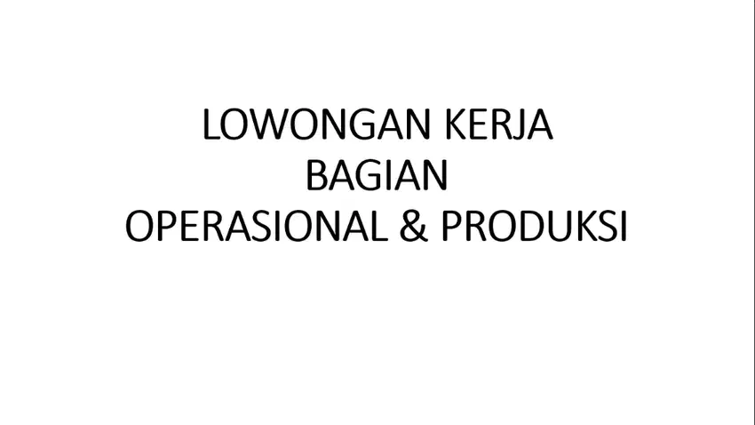 LOWONGAN KERJA BAGIAN OPERASIONAL & PRODUKSI