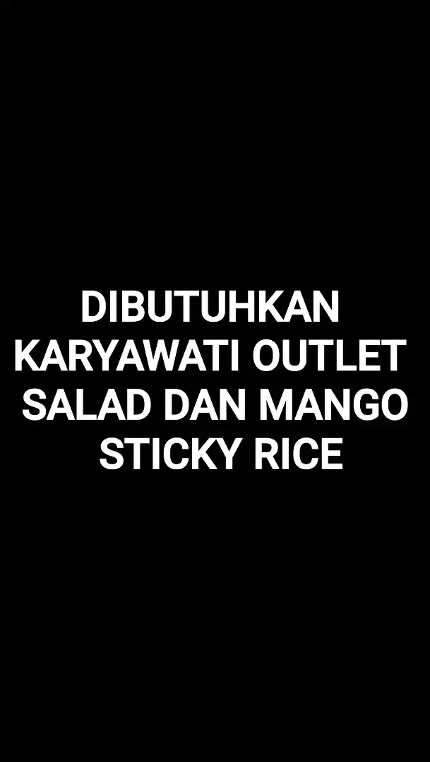 DIBUTUHKAN KARYAWATI OUTLET SALAD DAN MANGIO STICKY RICE