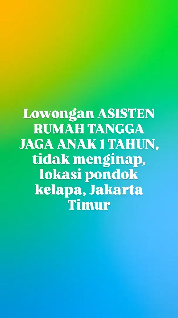 LOWONGAN ASISTEN RUMAH TANGGA JAGA ANAK 1 TAHUN SAJA PONDOK KELAPA