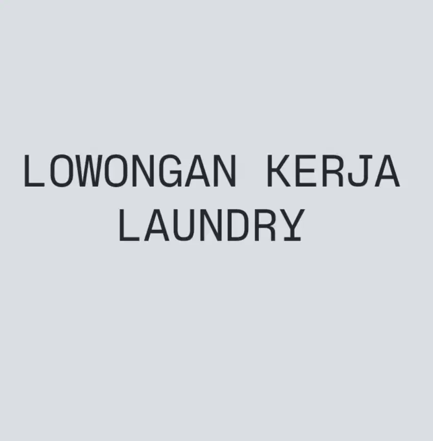 DICARI KARYAWAN DAN KARYAWATI LAUNDRY