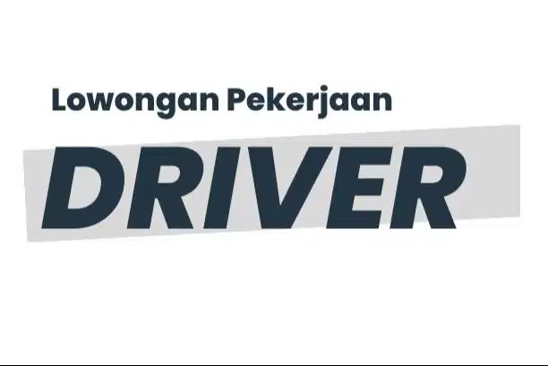 DRIVER / SUPIR Langsung Kerja – Disediakan Mess