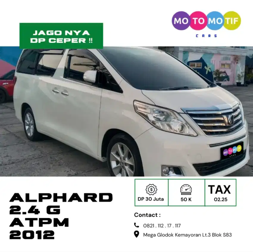 [ TERMURAH ] ALPHARD 2.4 G ATPM 2012 DP MULAI 10 JUTA !!