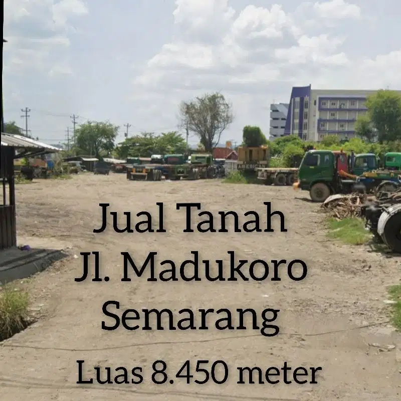 Jual Tanah Strategis Besar Komersil 8485 meter Jl. Madukoro Semarang