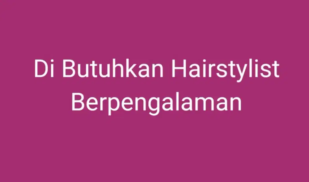 Di Butuhkan HairStylist Berpengalaman