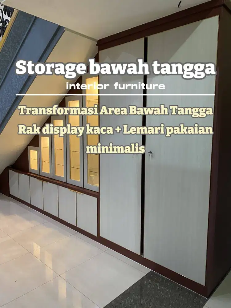 LEMARI PAKAIAN + LEMARI DISPLAY DI BAWAH TANGGA/STORAGE BAWAH TANGGA