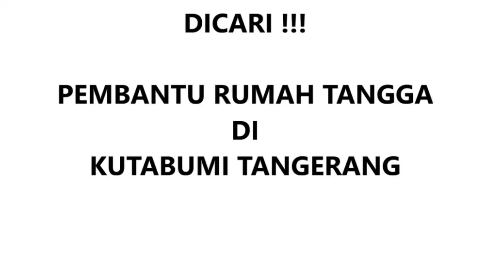 [DICARI] PEMBANTU RUMAH TANGGA HARIAN DI KUTABUMI TANGERANG