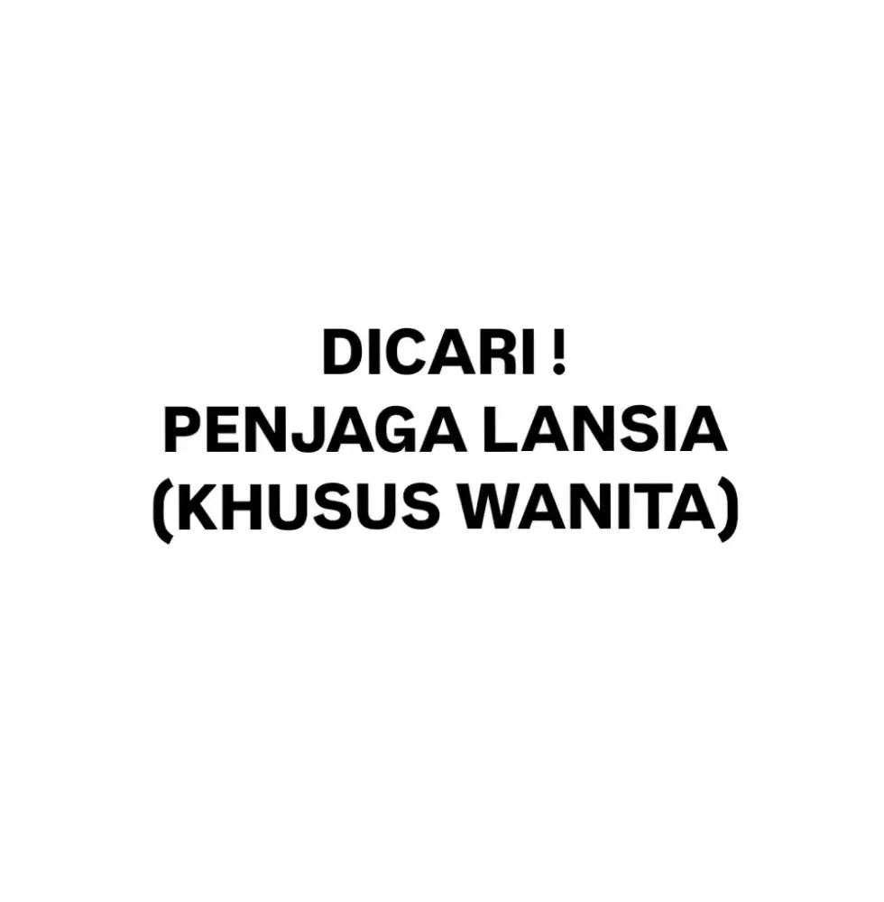DIBUTUHKAN PENJAGA LANSIA (KHUSUS WANITA)