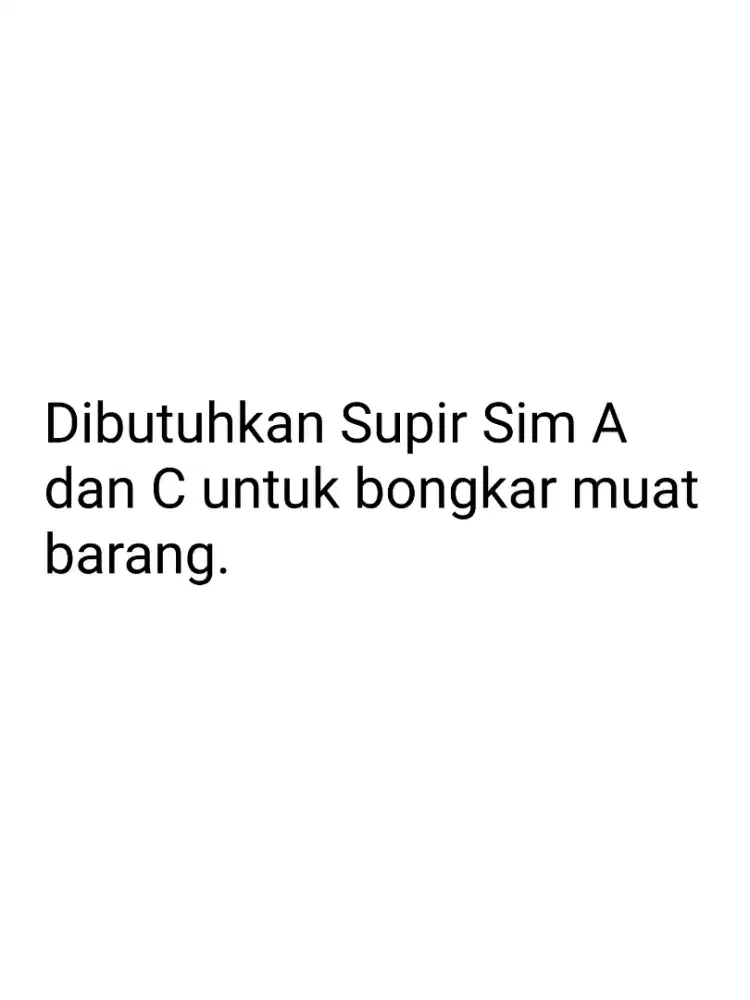 Dibutuhkan Supir Sim A dan C siap bongkar muat barang.