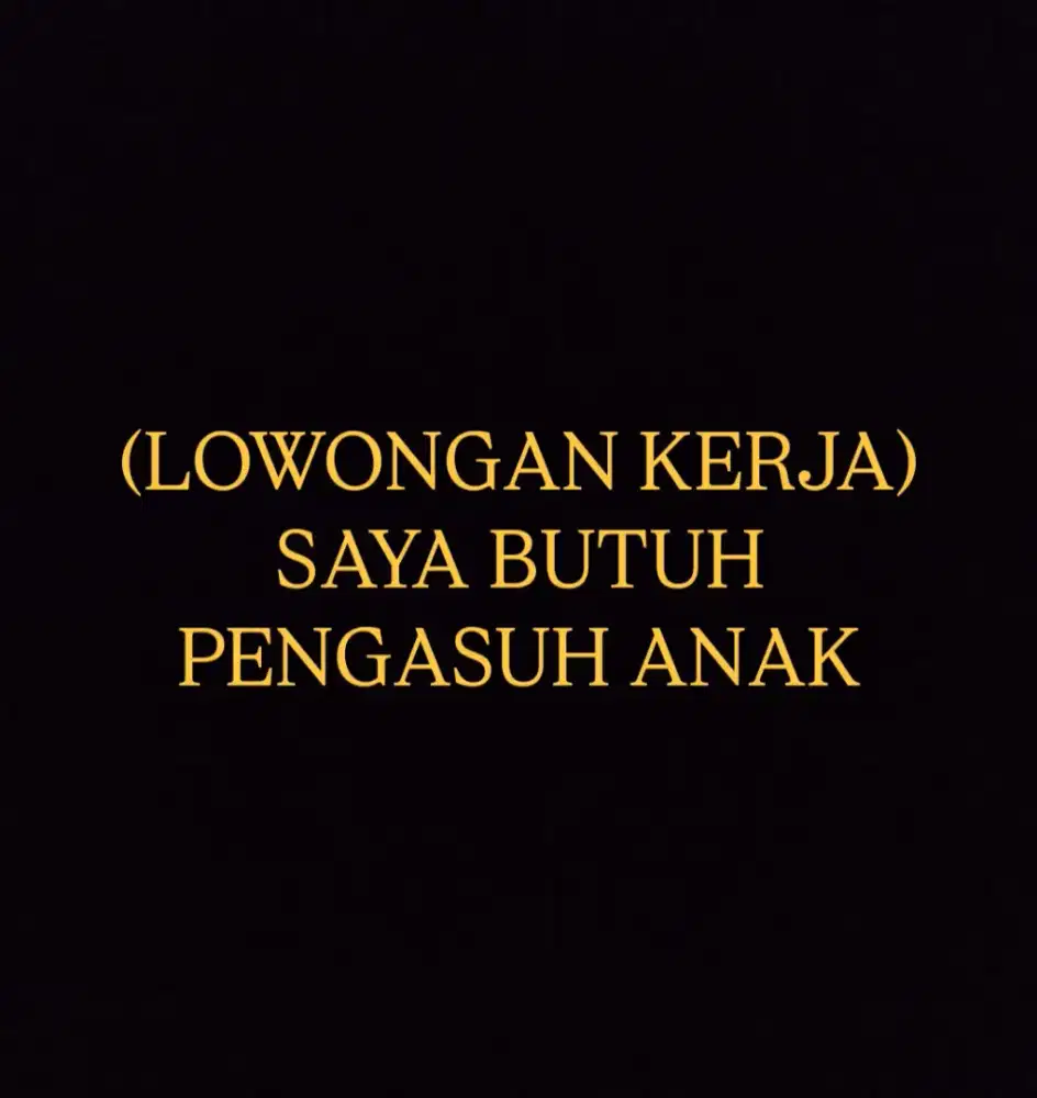 (LOWONGAN KERJA) SAYA BUTUH PENGASUH ANAK