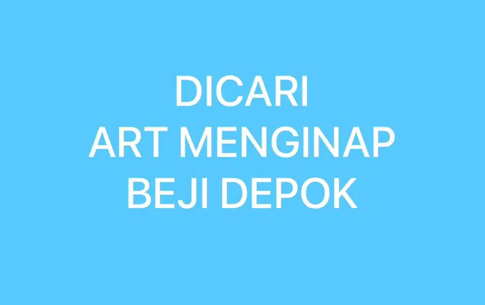 DICARI. ART MENGINAP. LOKASI BEJI DEPOK.