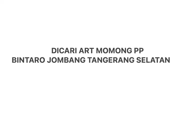 DIBUTUHKAN ART MOMONG PULANG PERGI