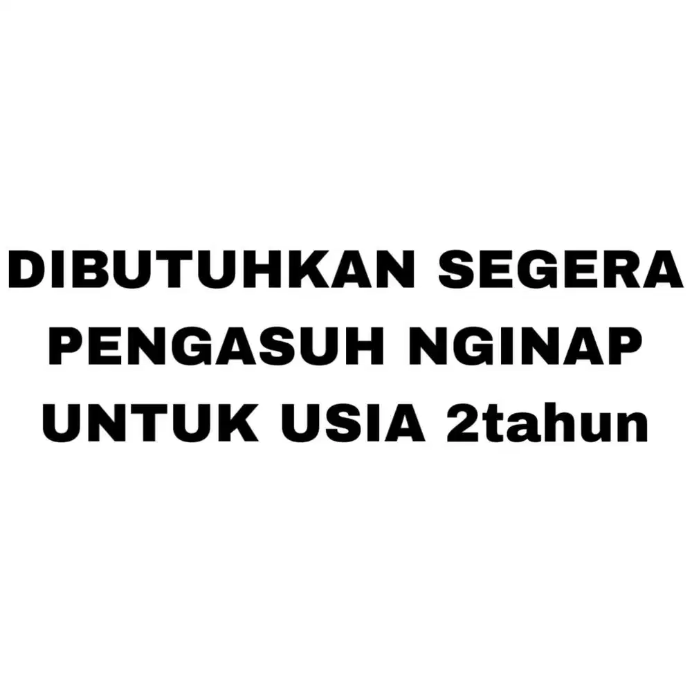 DIBUTUHKAN PENGASUH NGINAP