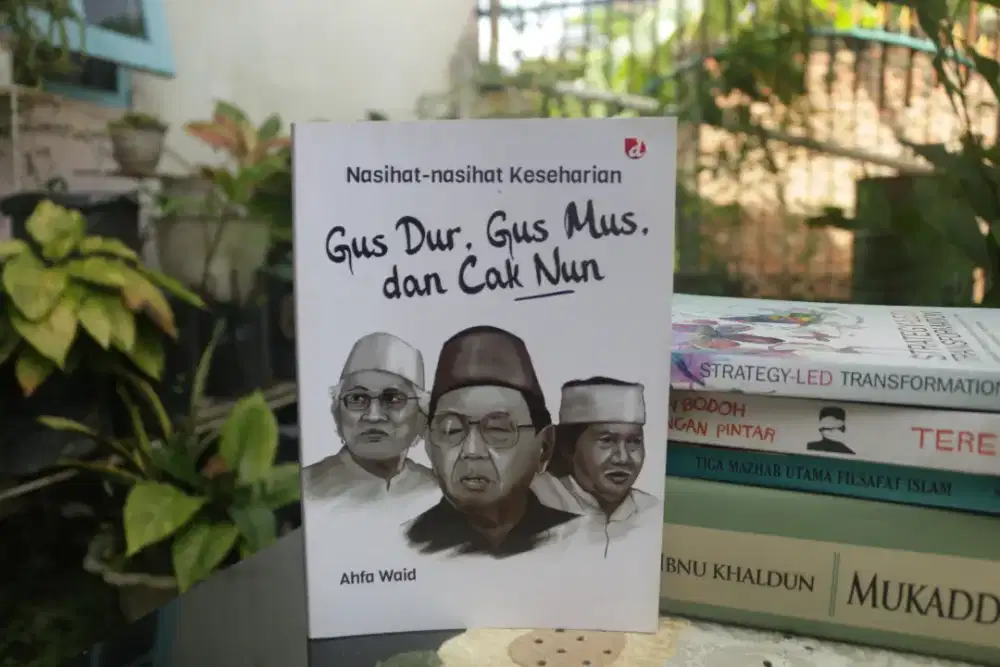 Nasihat-nasihat Keseharian Gus Dur, Gus Mus, dan Cak Nun
