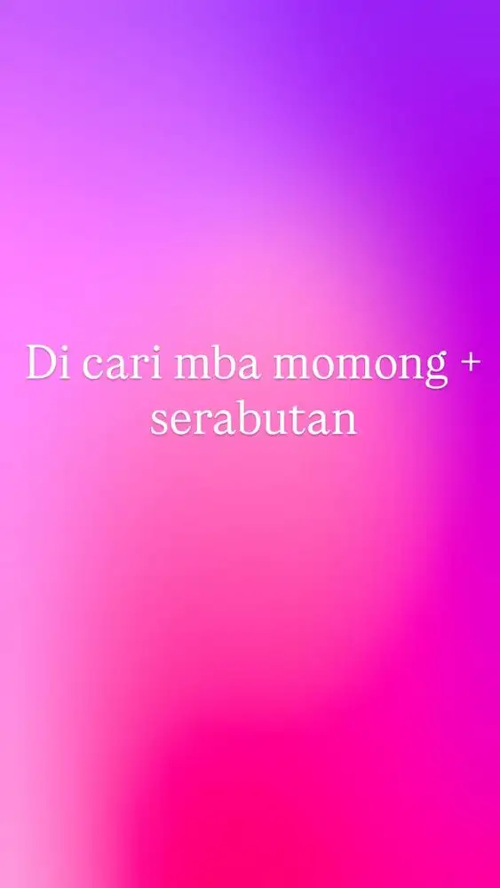 Di cari mba momong + serabutan