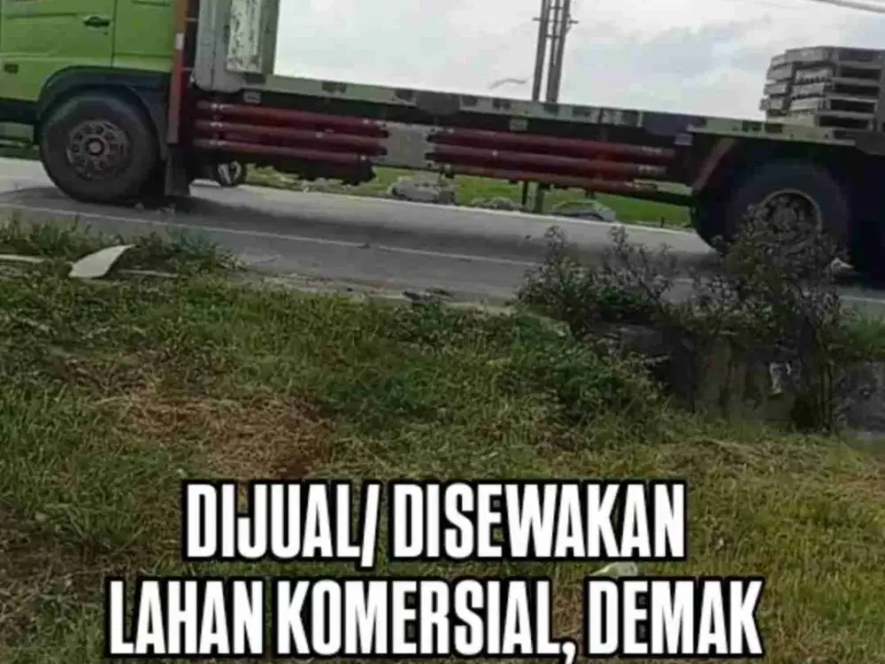 DISEWAKAN TANAH INDUSTRI DEMAK, AKSES CONTAINER.