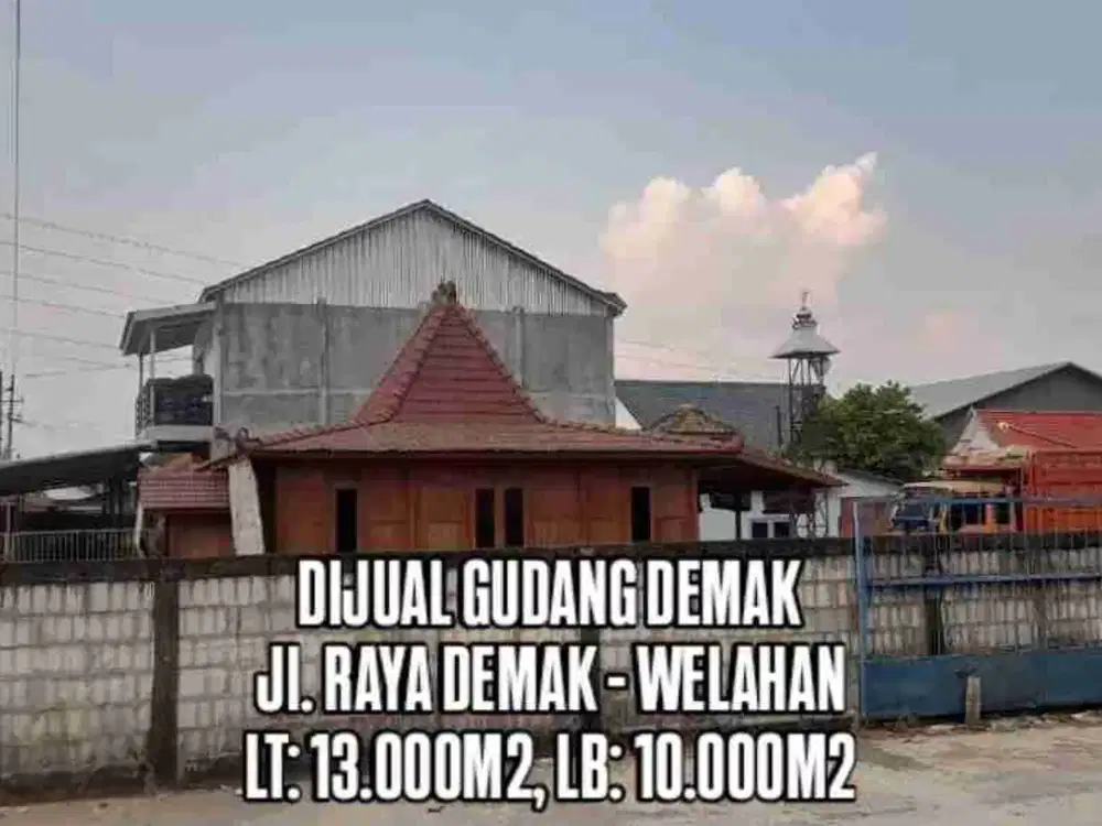 GUDANG DEMAK DIJUAL DI JALAN RAYA DEMAK WELAHAN