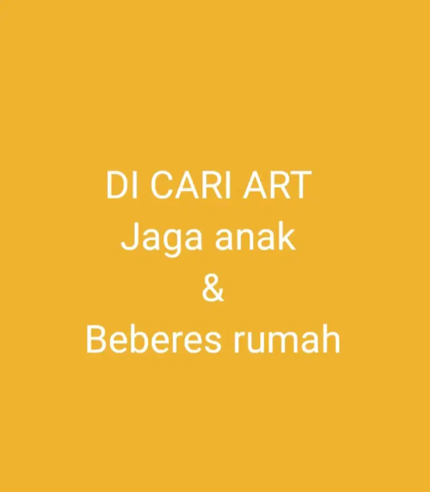 Di cari ART (jaga anak dan beberes rumah)