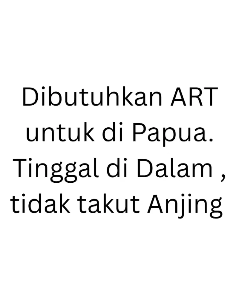 Di butuhkan ART Untuk di Papua. Tidak Takut Anjing