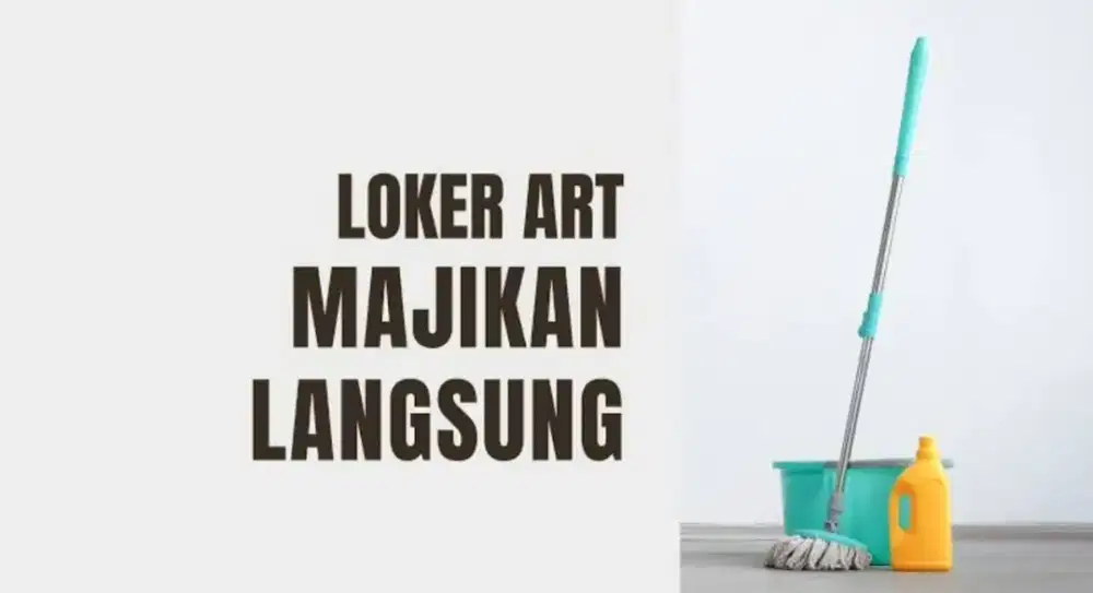 LOKER ART (ASISTEN RUMAH TANGGA)