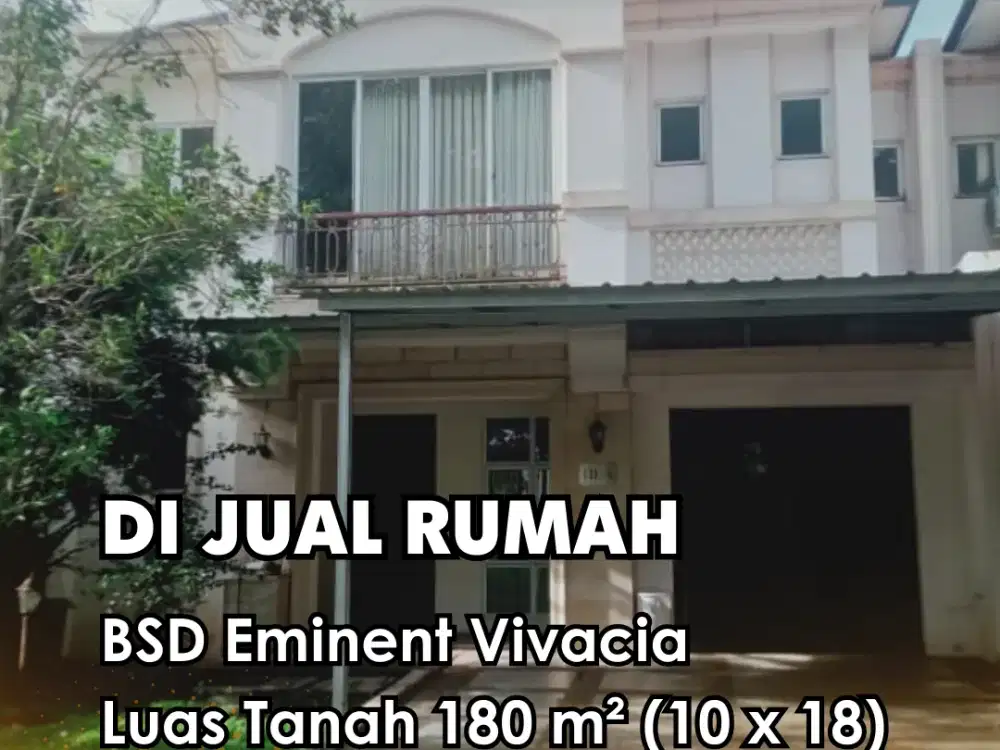 Dijual !!!  Rumah Bagus Siap Huni BSD Eminent Vivacia (10 x 18) Kamar Tidur 3 + 1 Hadap Selatan