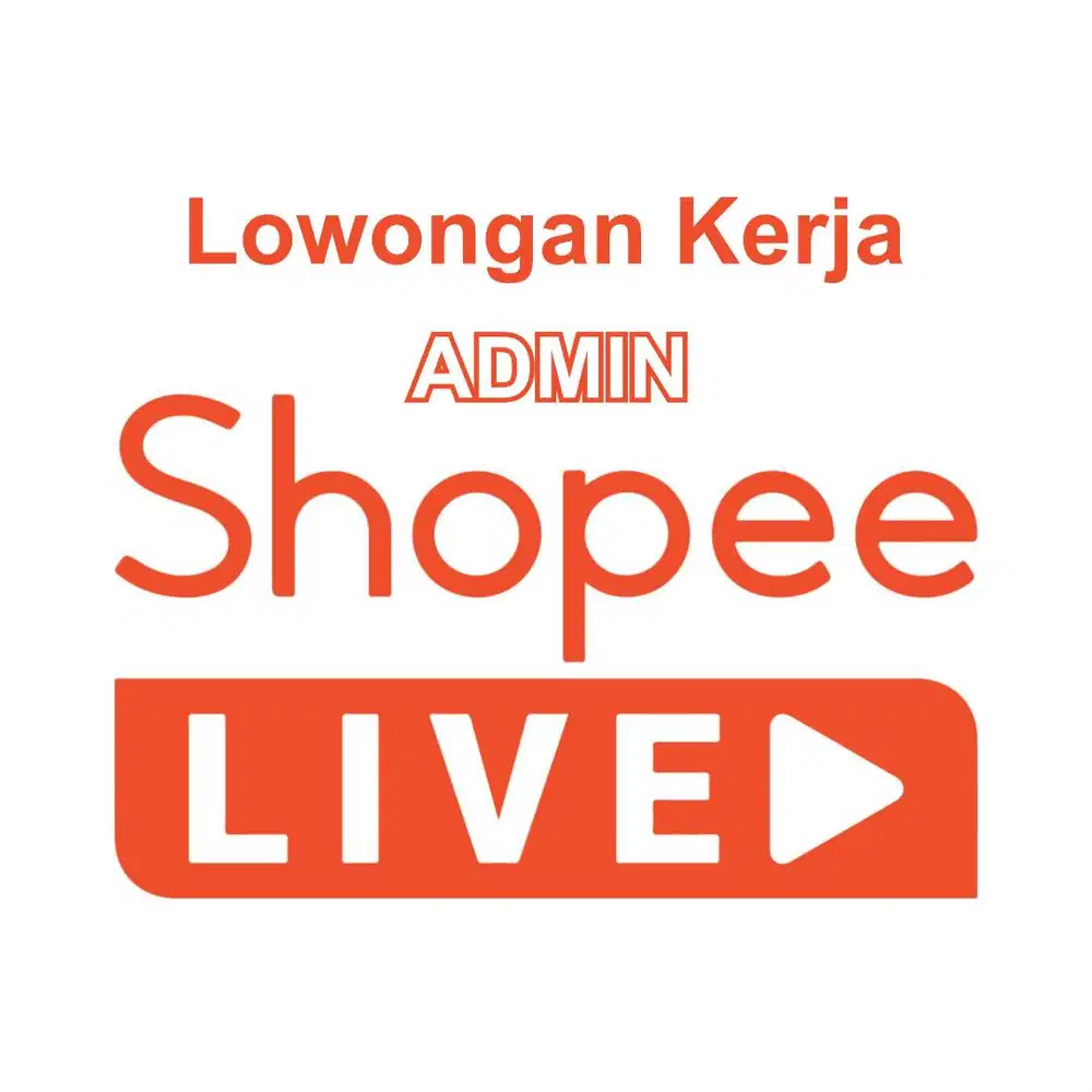 Dibutuhkan Lowongan Kerja Untuk Admin Live Shopee