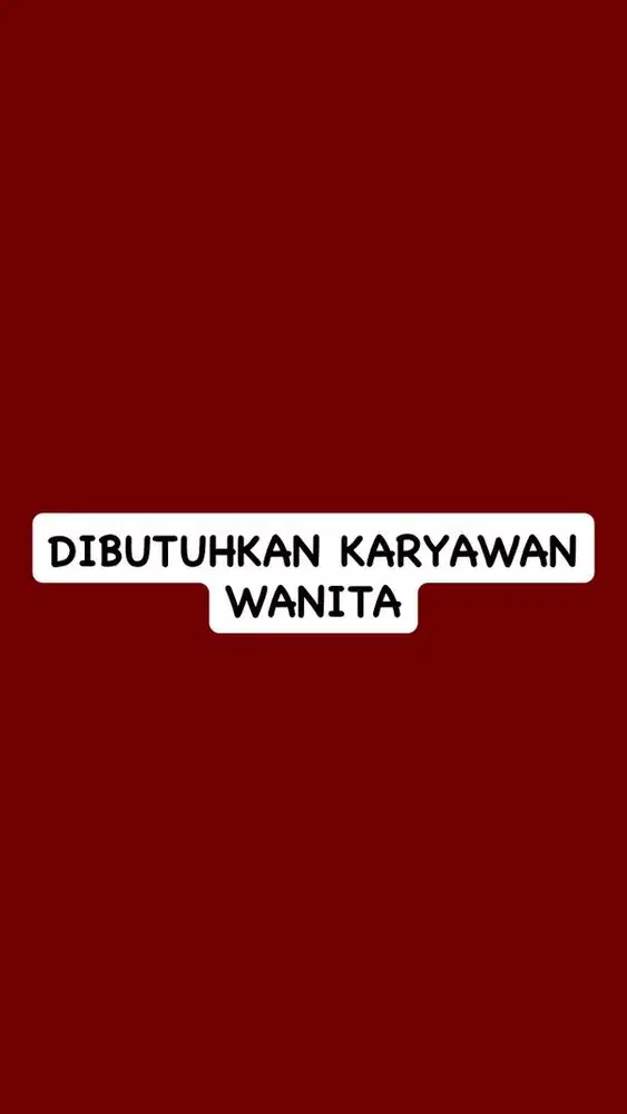 Dibutuhkan karyawan wanita (mohon baca syarat dibawah)