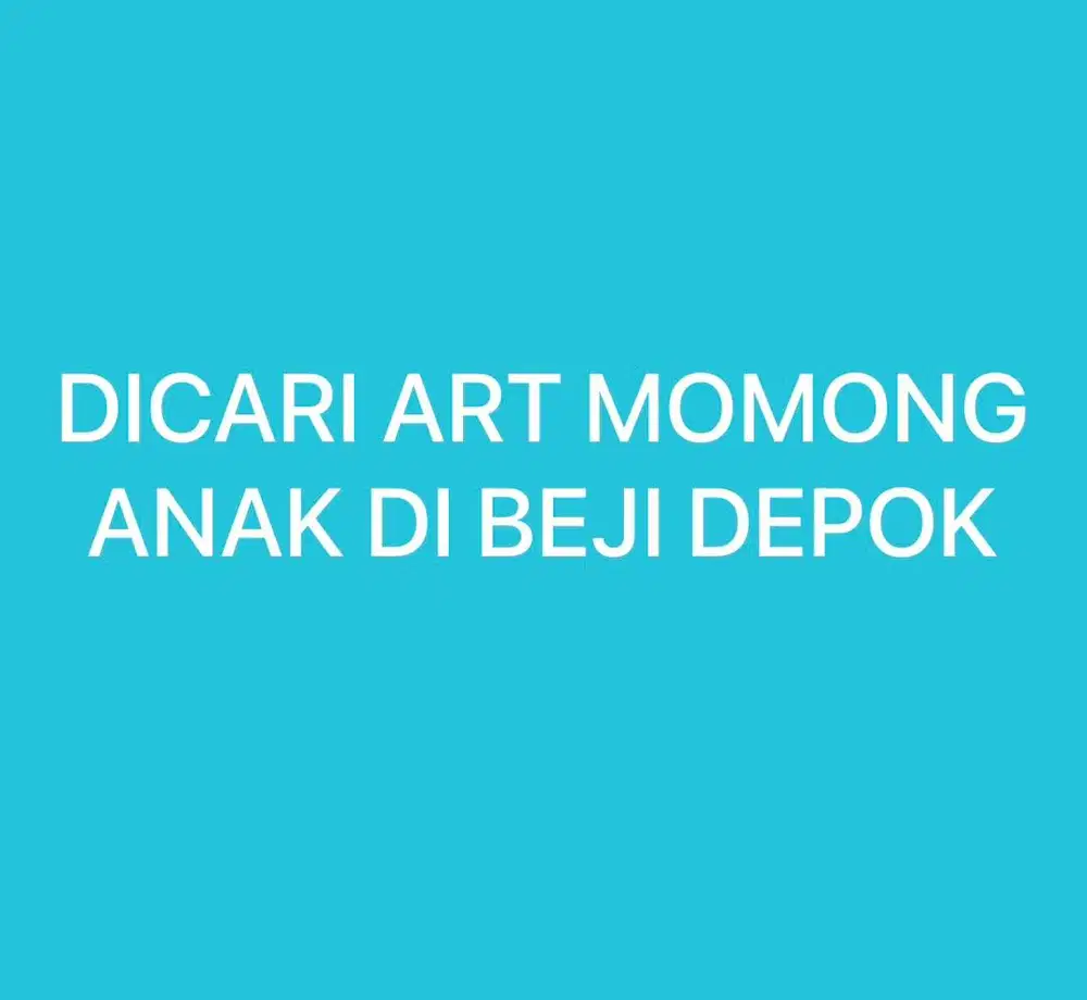 DICARI ART MOMONG ANAK LOKASI BEJI DEPOK