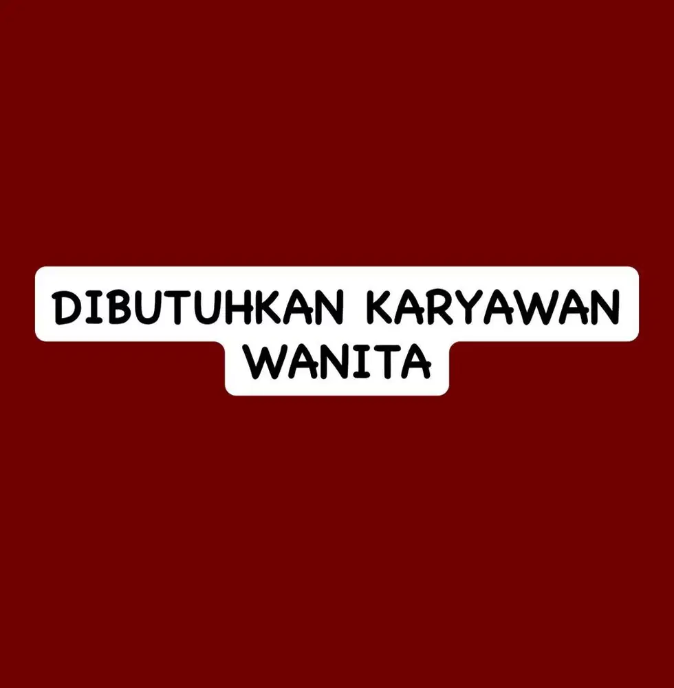 Dibutuhkan karyawan wanita (mohon baca syarat dibawah)