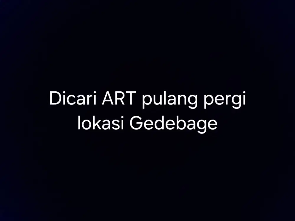 DICARI ART DAN PENGASUH KERJA PP 3 HARI (JUMAT SABTU MINGGU)