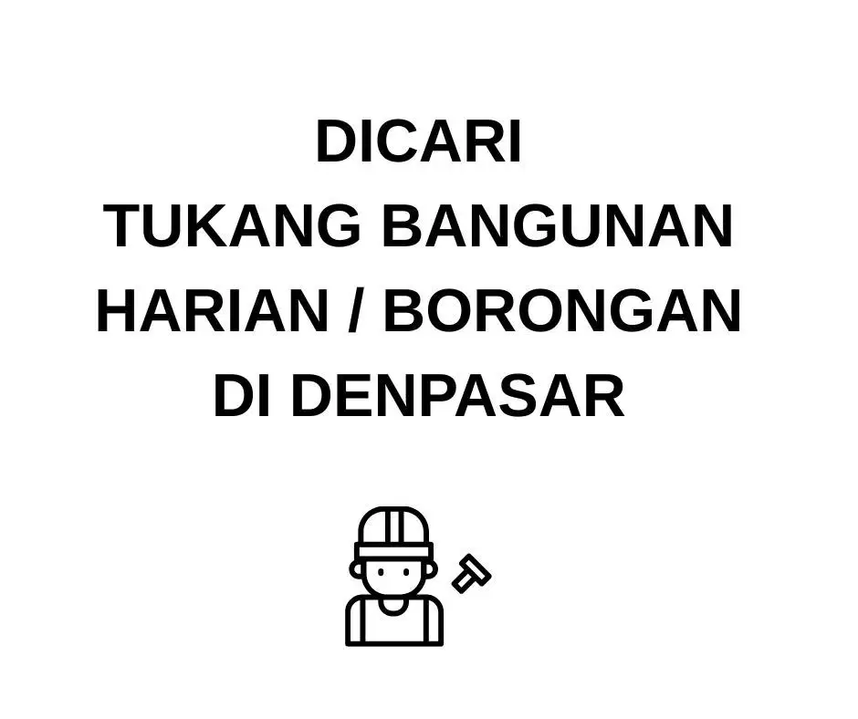 DICARI Tukang Bangunan Harian/Borongan di Denpasar