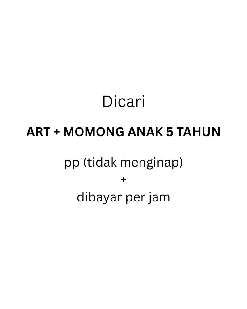 Dicari ART + Momong anak 5 tahun dibayar per jam tidak menginap.