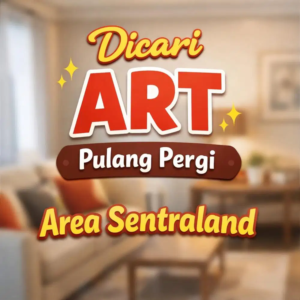 Dicari ART pulang pergi area sentraland