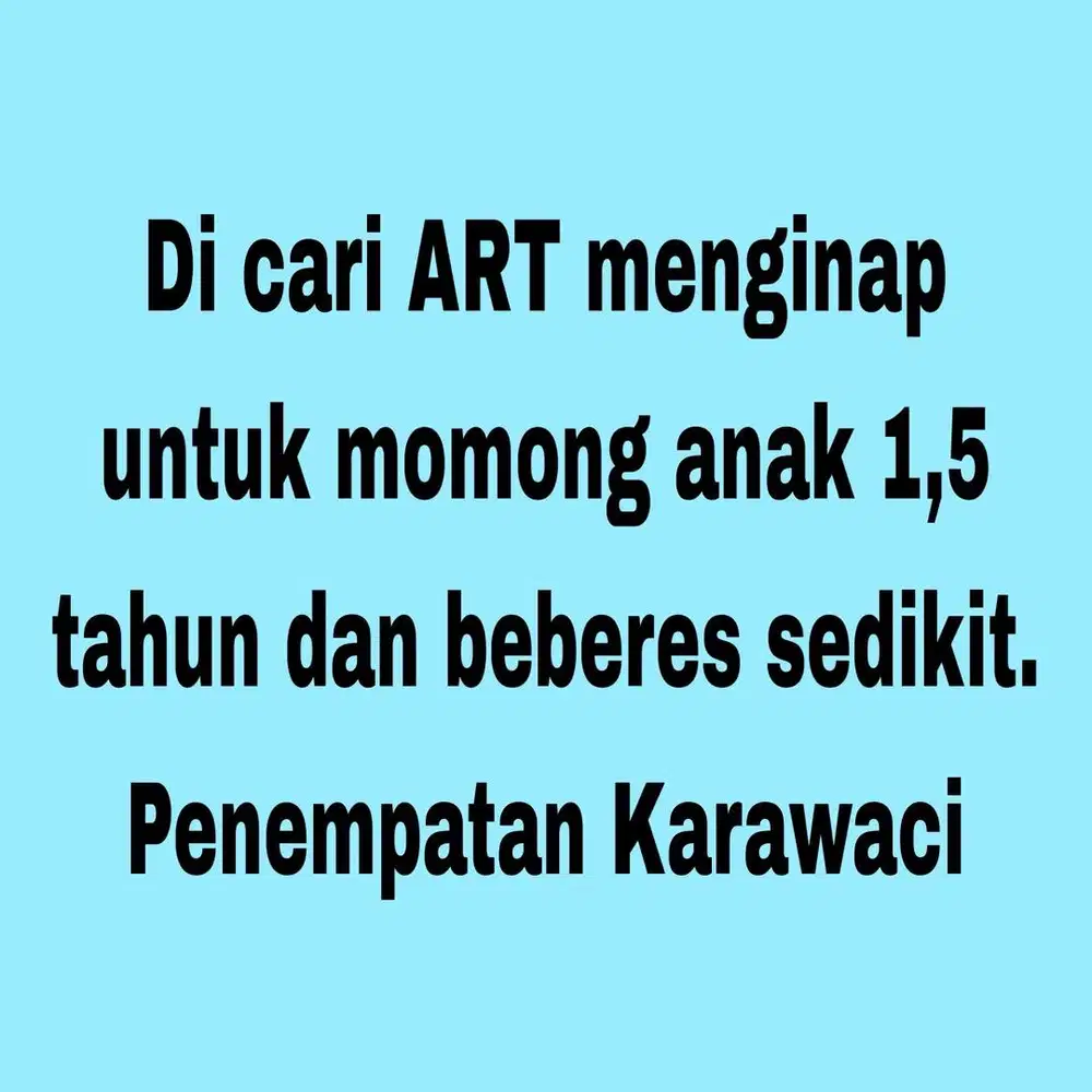 Di cari ART menginap utk momong anak 1,5 tahun