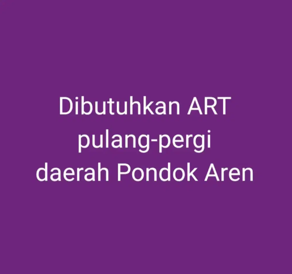 DICARI ART (PP) DAERAH PONDOK AREN