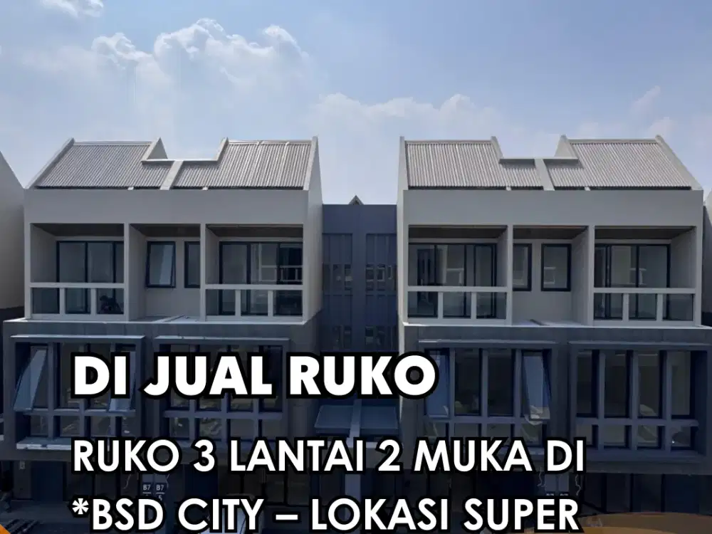 DIJUAL !!! RUKO 3 LANTAI 2 MUKA DI *BSD CITY – LOKASI SUPER STRATEGIS