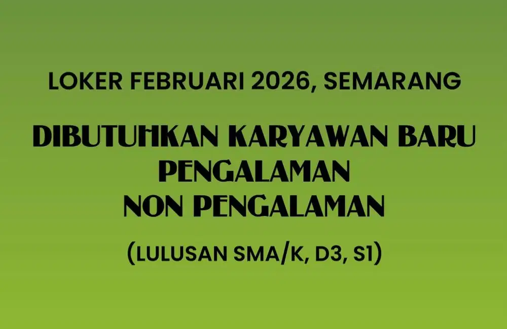 LOKER FEBRUARI 2026 SEMARANG (SMA/K, D3, S1)
