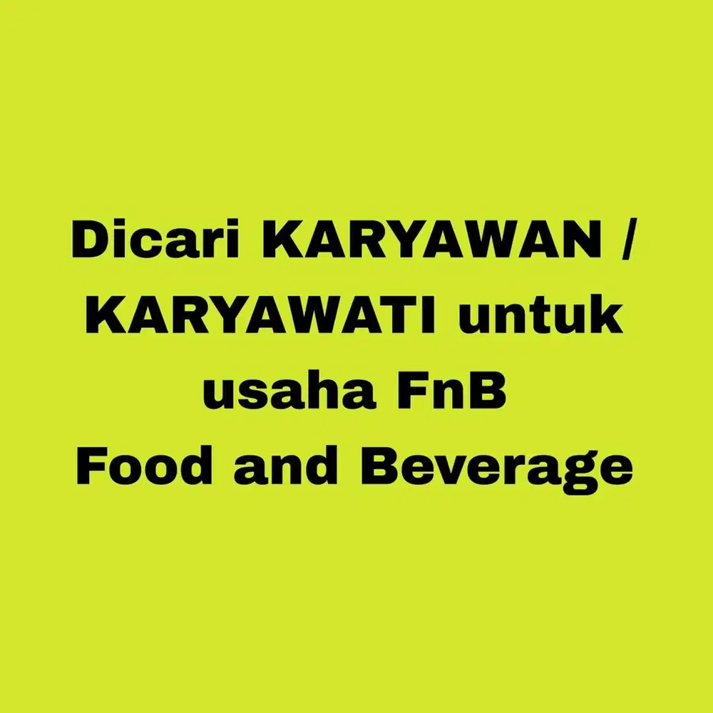CARI KARYAWAN YANG SERIUS RESTORAN FNB