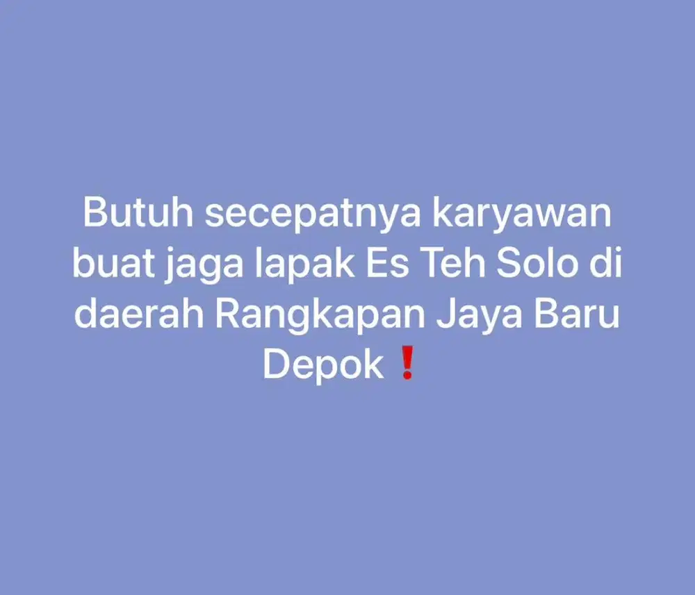 Dibutuhkan secepatnya karyawan jaga lapak es teh solo