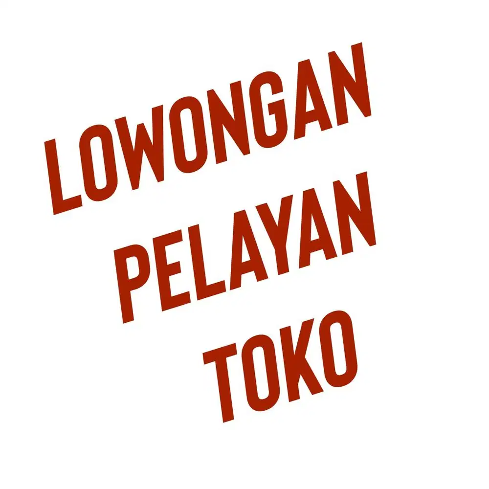 LOWONGAN PELAYAN TOKO
