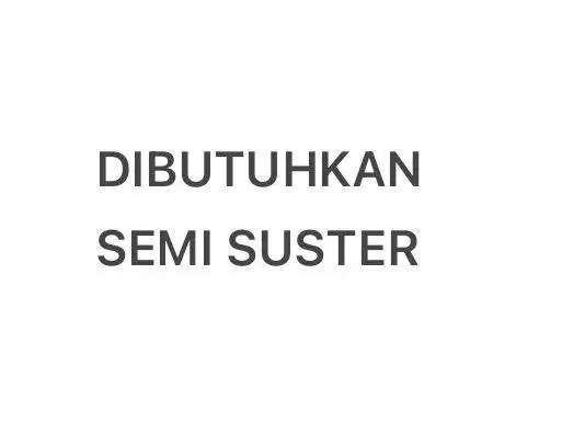 Dibutuhkan Semi Suster