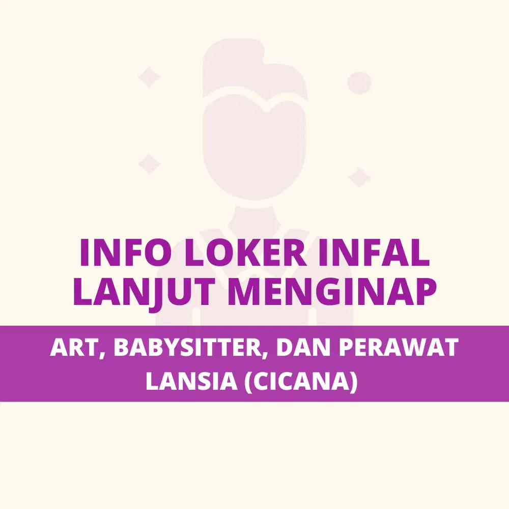 Info Loker ART Infal Lanjut Permanen Cicana (langsung ke majikan)