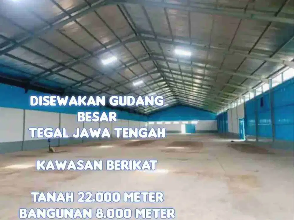 Jual dan Sewa Gudang Besar Tegal Jawa Tengah 22.000 meter, bangunan 8000 meter
