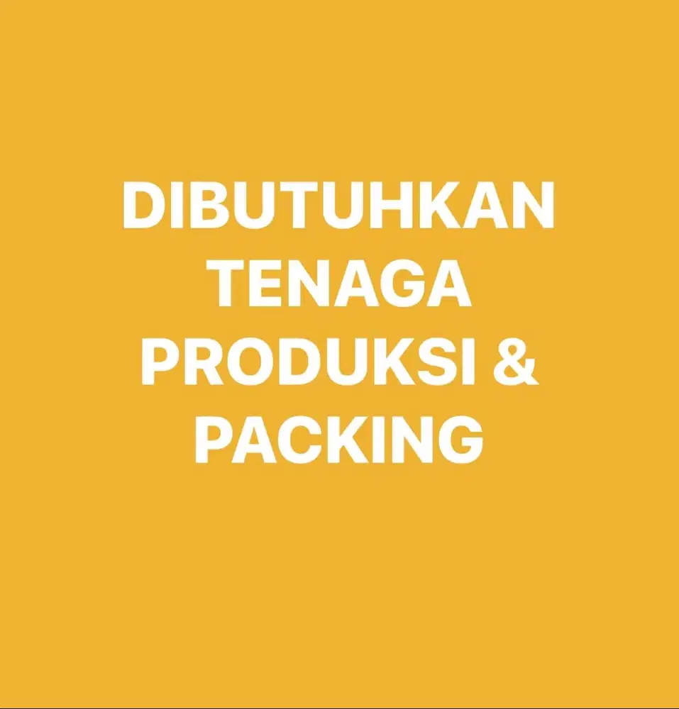 Dibutuhkan Tenaga Produksi & Packing skala kecil